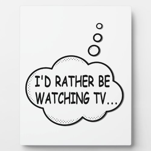 Id Rather Be Watching TV Plaque