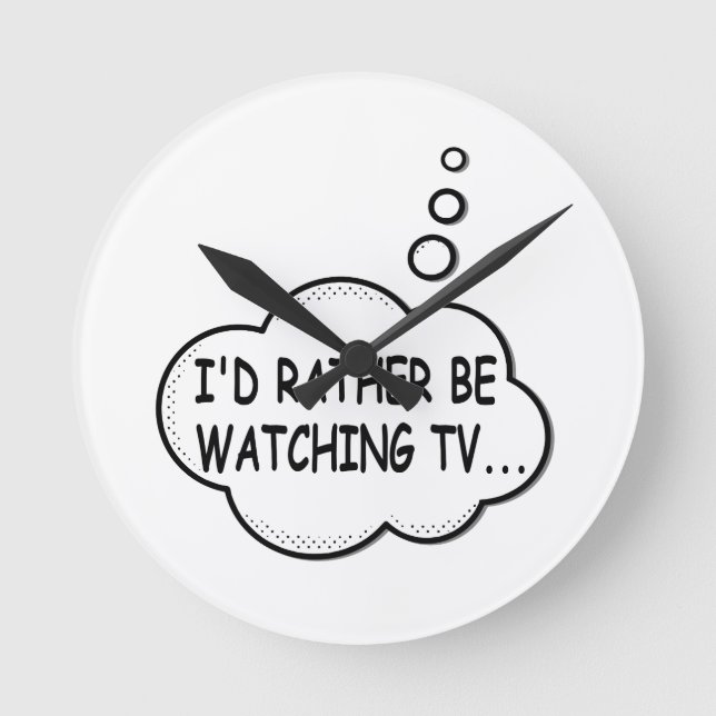 I'd Rather Be Watching TV Round Clock (Front)