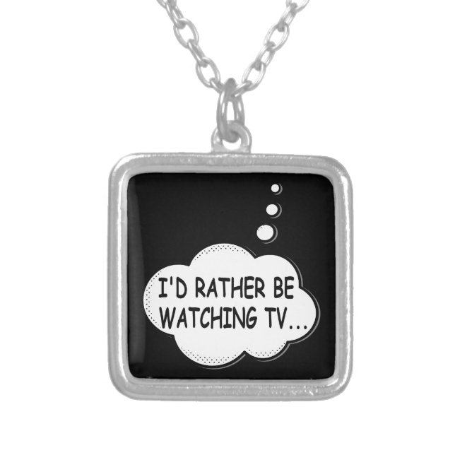 I'd Rather Be Watching TV Silver Plated Necklace (Front)