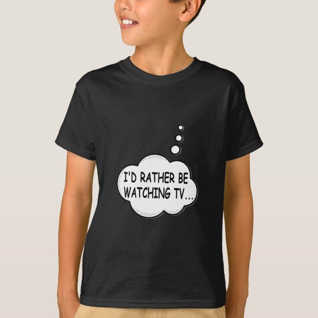I'd Rather Be Watching TV T-Shirt (Front)