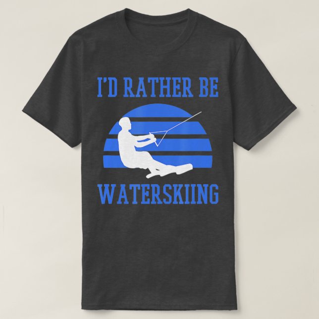 Id Rather Be Water Skiing  T-Shirt (Design Front)