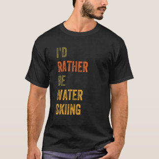 I'd Rather Be Water Skiing T-Shirt