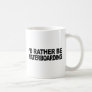 I'd Rather Be Waterboarding Coffee Mug
