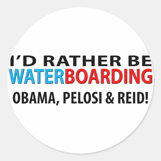 I'd Rather Be Waterboarding Obama, Pelosi & Ried Classic Round Sticker (Front)