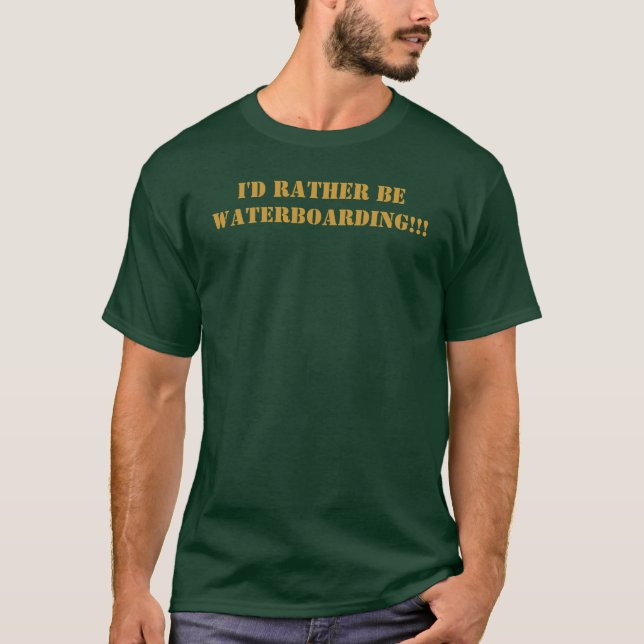 I'd Rather Be WATERBOARDING!!! T-Shirt (Front)