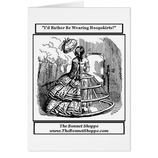 I'd Rather be wearing Hoop-skirts! Card (Front)