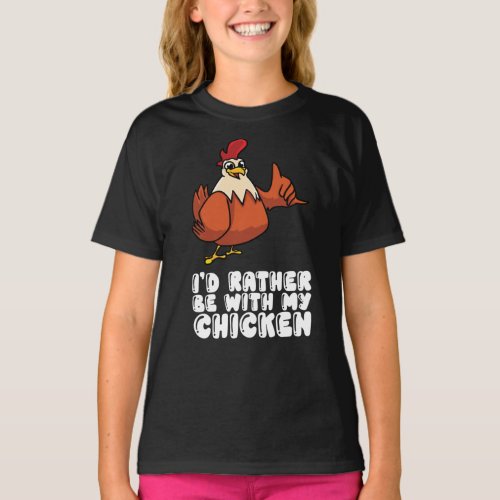 Id Rather Be With My Chicken T_Shirt