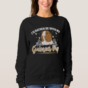 i'd rather be with my guinea pigs  Guinea Pig Sweatshirt