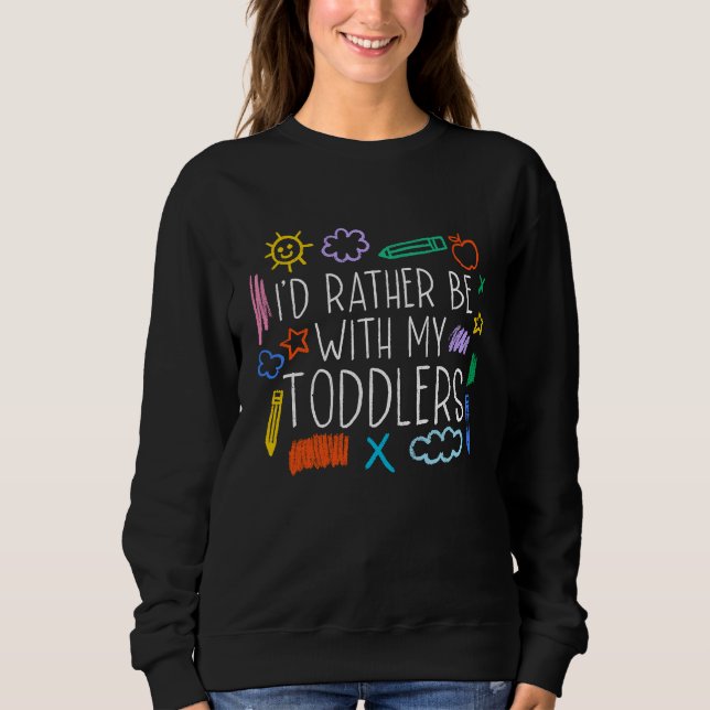I'd Rather Be With My Toddlers Daycare Provider Ba Sweatshirt (Front)