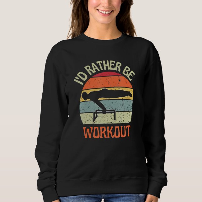 I'D Rather Be Workout Planch Calisthenics Exercise Sweatshirt (Front)