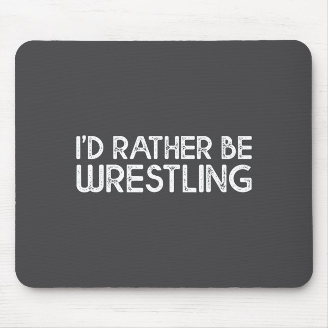 I'd Rather Be Wrestling Funny Wrestler Quotes Boys Mouse Pad (Front)