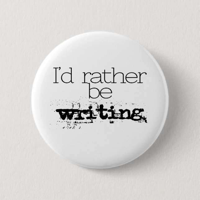 I'd Rather Be Writing Button (Front)