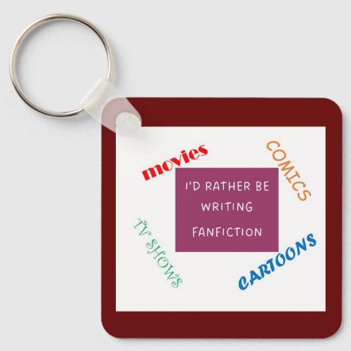 Id Rather be Writing Fanfiction Keychain