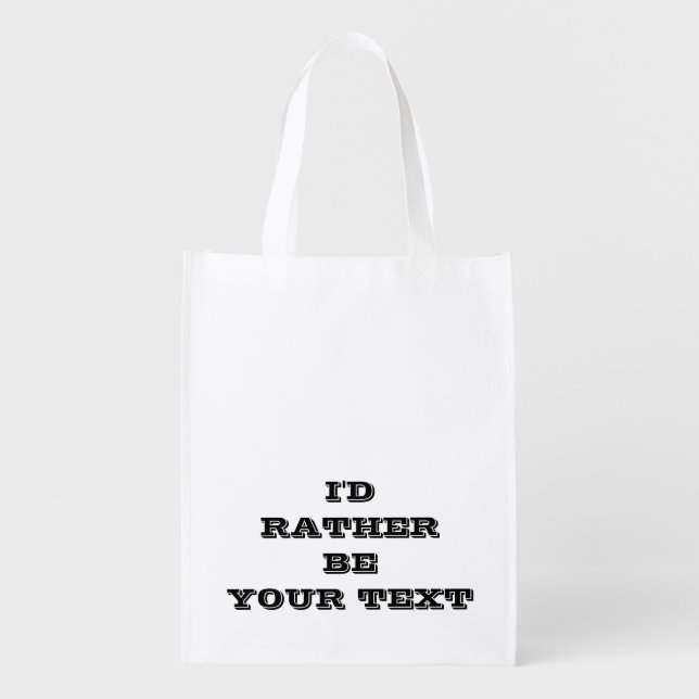 I'd rather be. your text - white with black text  grocery bag (Front)