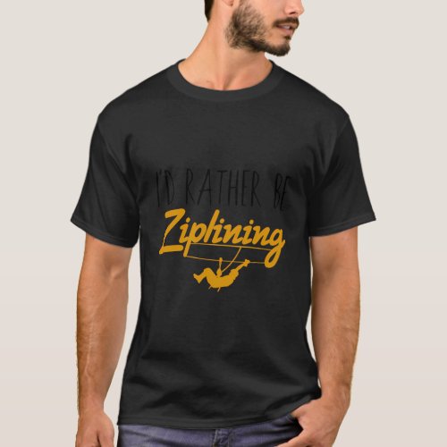 ID Rather Be Ziplining Zipline Zipliners T_Shirt