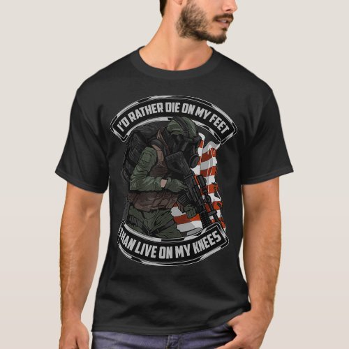 Id Rather Die On My Feet Than Live On My Knees  V T_Shirt