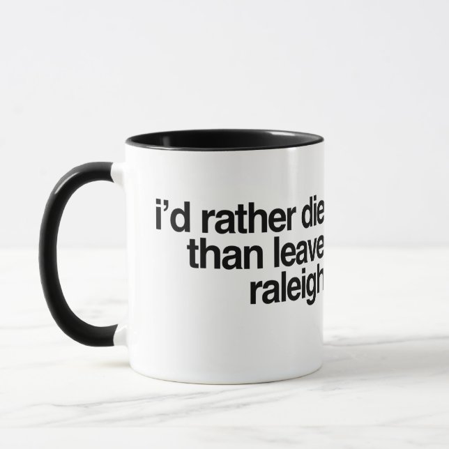 I'd Rather Die Than Leave  Raleigh City Shirt Home Mug (Left)