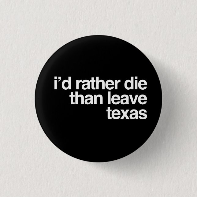 I'd Rather Die Than Leave Texas Button (Front)