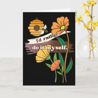I'd Rather Do It Myself Greeting Card