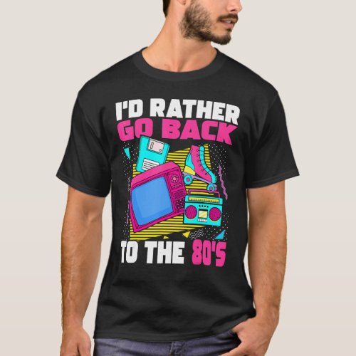 Id Rather Go Back To The 80s  1980s Aesthetic Nos T_Shirt