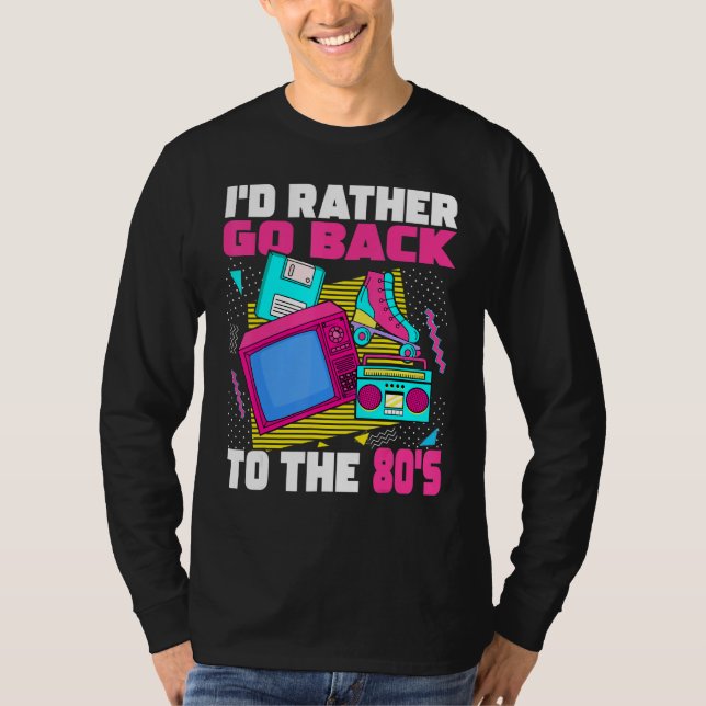 I'd Rather Go Back To The 80s  1980s Aesthetic Nos T-Shirt (Front)