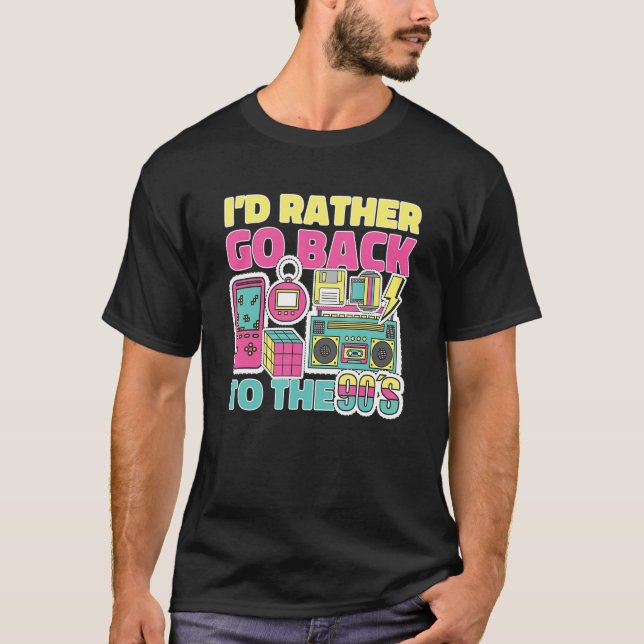 I'd Rather Go Back To The 90's Nineties 1990 Throw T-Shirt (Front)