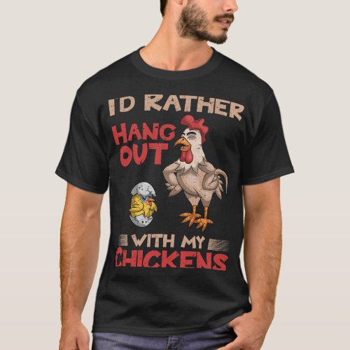 Id Rather Hang Out With My Chickens Funny Farmer C T_Shirt