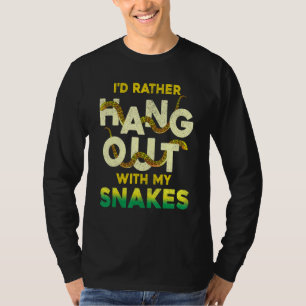Id Rather Hang Out With My Snakes Pet Animal Sna T-Shirt