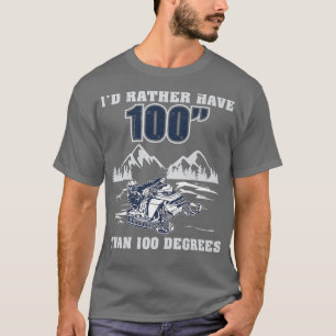I'd Rather Have 100 Funny Snowmobile Riding Sled  T-Shirt