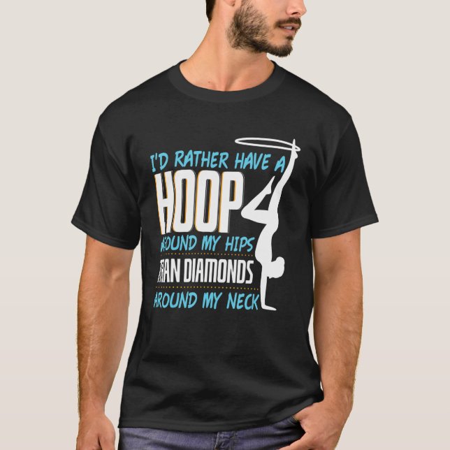 Id Rather Have A Hoop Around My Hips Hula Hoop T-Shirt (Front)