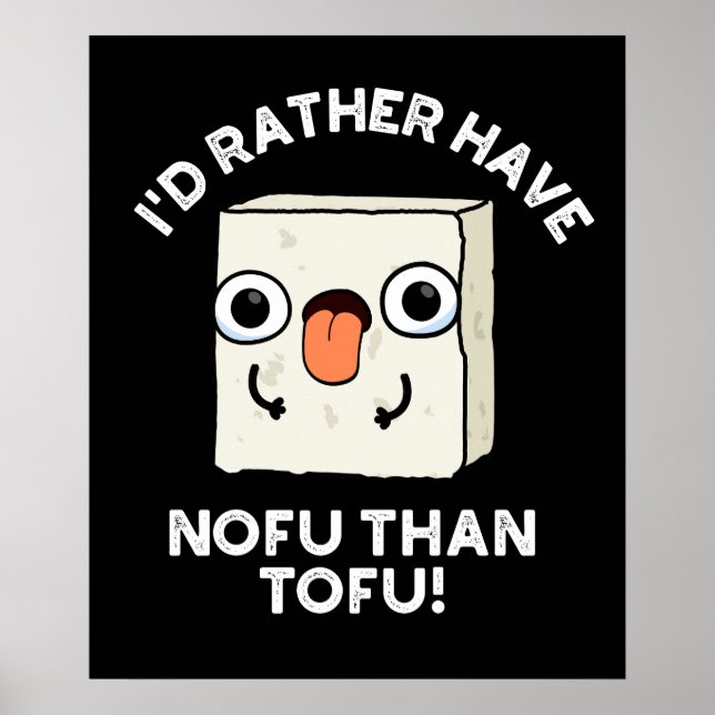 I'd Rather Have Nofu Than Tofu Food Pun Dark BG Poster (Front)
