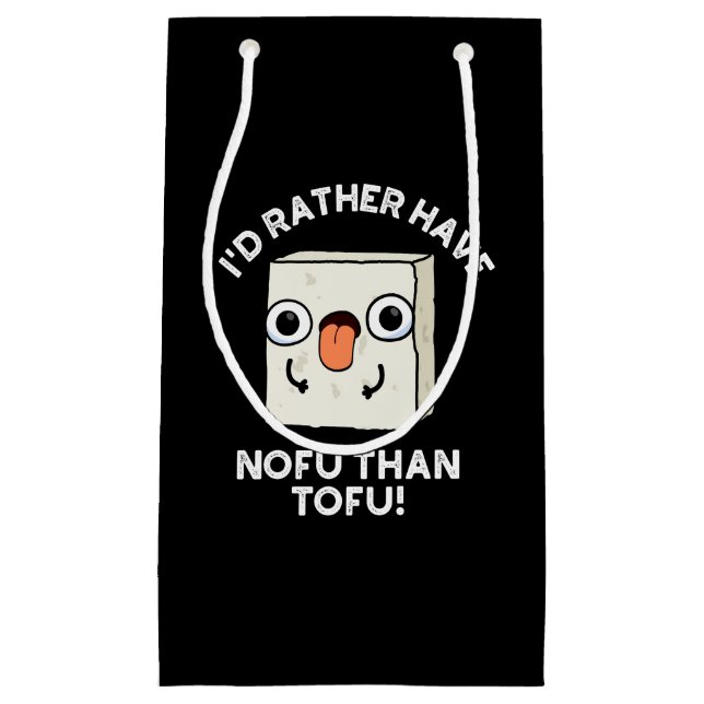 I'd Rather Have Nofu Than Tofu Food Pun Dark BG Small Gift Bag (Front)