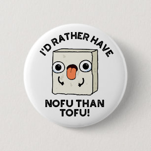 I'd Rather Have Nofu Than Tofu Funny Food Pun  Button