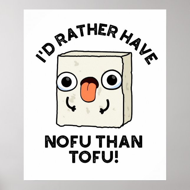 I'd Rather Have Nofu Than Tofu Funny Food Pun  Poster (Front)