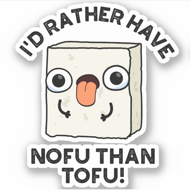 I'd Rather Have Nofu Than Tofu Funny Food Pun  Sticker (Front)