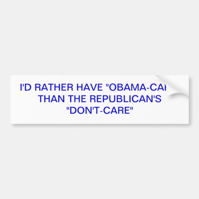 I'D RATHER HAVE OBAMACARE THAN THE REPUBLICAN'S... BUMPER STICKER (Front)