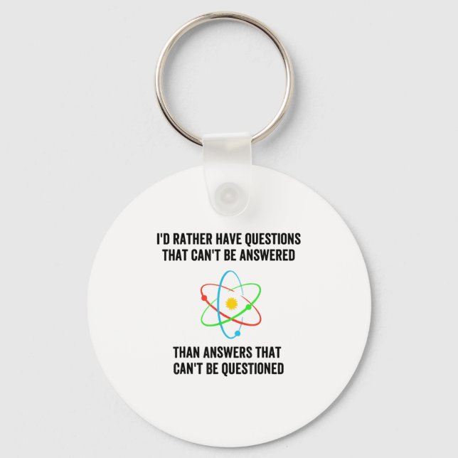 I'd Rather Have Questions That Can't Be Answered T Keychain (Front)