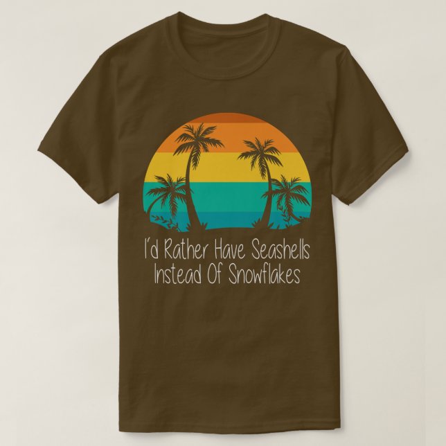Id Rather Have Seashells Instead Of Snowflakes Uni T-Shirt (Design Front)