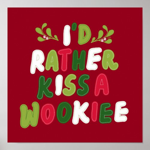 Id Rather Kiss A Wookiee Stitched Letter Graphic Poster