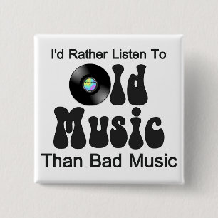 I'd Rather Listen to Old Music than Bad Music Pinback Button