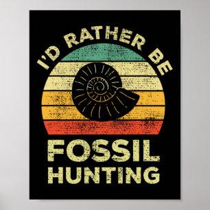 I'd Rather Look For Fossils Poster