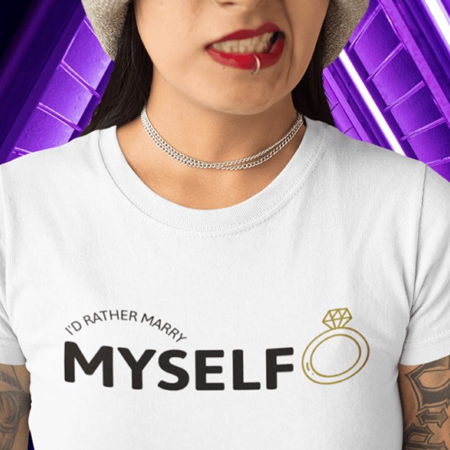 I'd Rather Marry Myself Shirt - Gold Ring (Creator Uploaded)