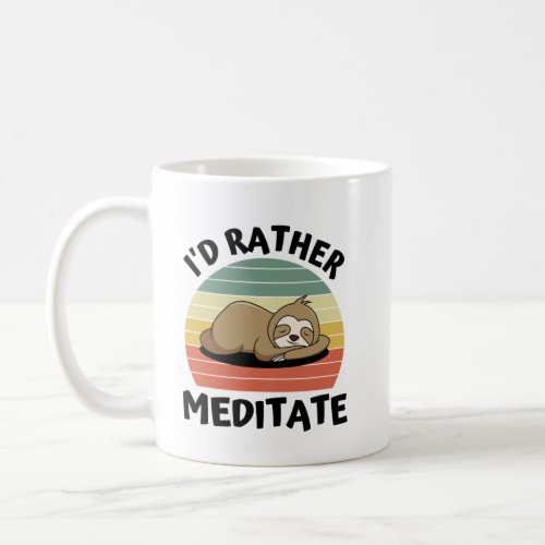 Id Rather Meditate _  Coffee Mug