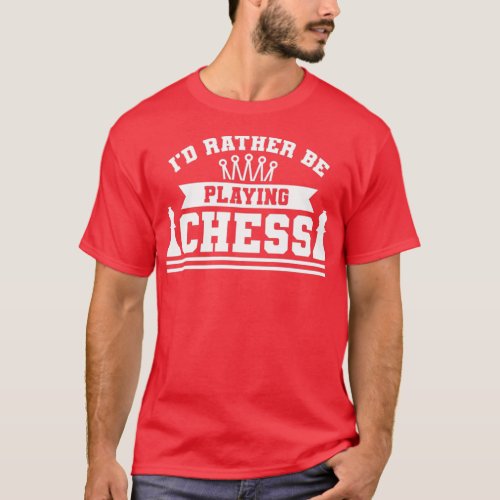 Id rather play chess  T_Shirt