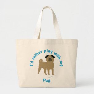 I'd Rather Play With My Pug Large Tote Bag