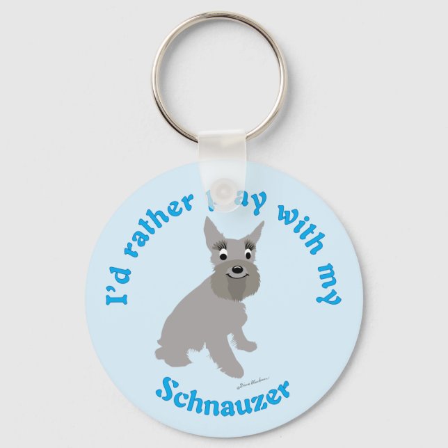 I'd Rather Play With My Schnauzer Keychain (Front)