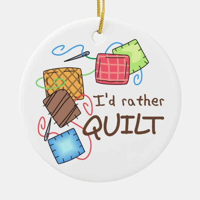 I'd Rather Quilt Ceramic Ornament (Front)