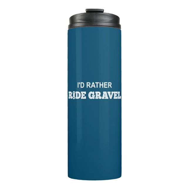 I'd Rather Ride Gravel Thermal Tumbler (Front)
