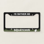 I'd Rather Squatchin' Bigfoot Silhouette Sasquatch License Plate Frame<br><div class="desc">This Bigfoot believer's "I'd Rather Be Squatchin'" license plate frame can be customized with your own text. Makes a fun gift for someone who is committed to spotting the elusive Sasquatch. Visit Jenn's Doodle World for even more fun auto accessories and gift items featuring this Bigfoot silhouette.</div>