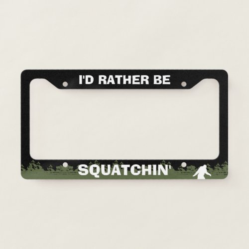 Id Rather Squatchin Bigfoot Silhouette Sasquatch License Plate Frame